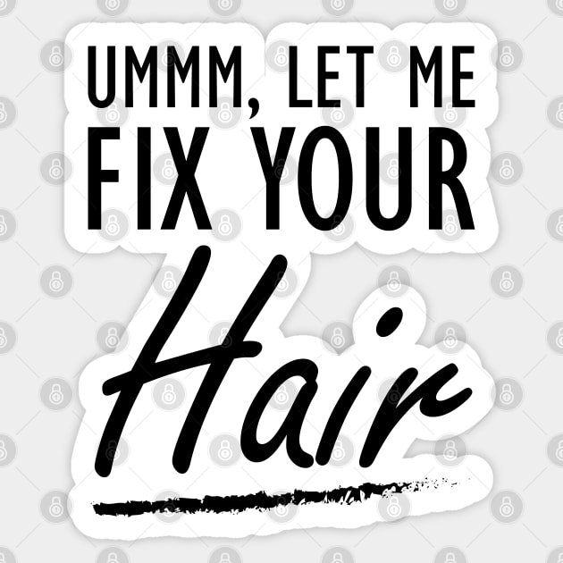 Hair Stylist - Let me fix your Hair Sticker by KC Happy Shop